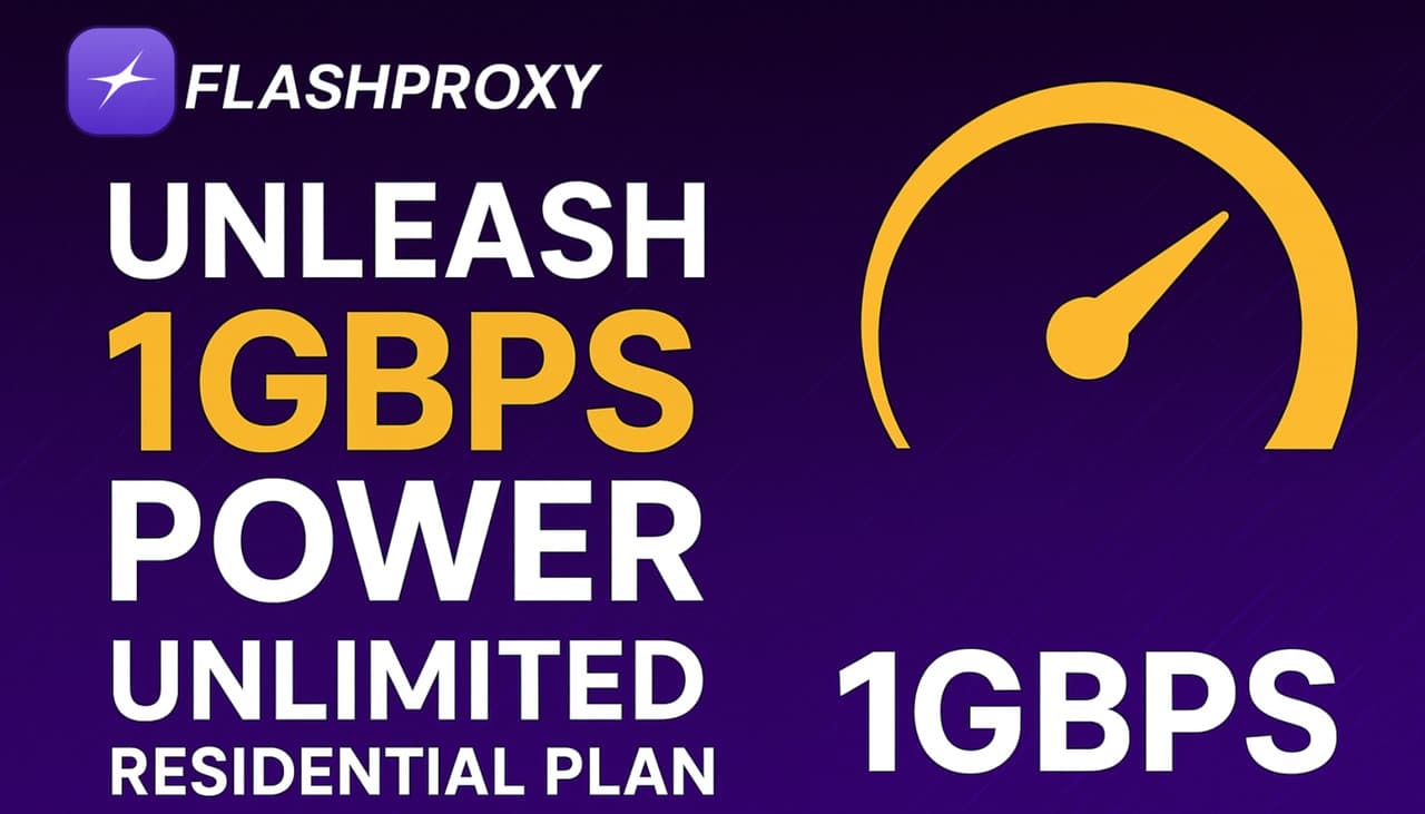 Unleash 1Gbps Power: Flashproxy’s Unlimited Residential Plan for High-Performance Tasks